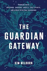 The Guardian Gateway: Working with Unicorns, Dragons, Angels, Tree Spirits, and Other Spiritual Guardians — photo 2