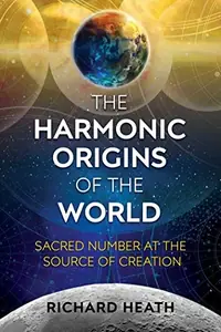 The Harmonic Origins of the World: Sacred Number at the Source of Creation — photo 2