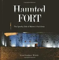The Haunted Fort: The Spooky Side of Maine's Fort Knox — photo 2