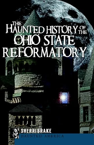 The Haunted History of the Ohio State Reformatory Brake, Sherri