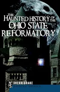 The Haunted History of the Ohio State Reformatory Brake, Sherri — photo 2