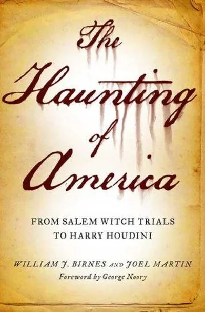 The Haunting of America: From the Salem Witch Trials to Harry Houdini Martin, Joel