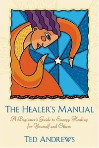 The Healer's Manual: A Beginner's Guide to Energy Healing for Yourself and Others (Revised) Andrews, Ted — photo 2