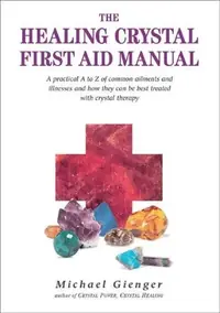 The Healing Crystals First Aid Manual: A Practical A to Z of Common Ailments and Illnesses and How They Can Be Best Treated with Crystal Therapy — photo 2