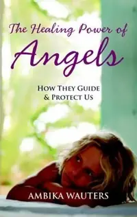 The Healing Power of Angels: How They Guide and Protect Us — photo 2