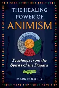 The Healing Power of Animism: Teachings from the Spirits of the Dagara (Edition, New of Awakening Animism in the West) — photo 2
