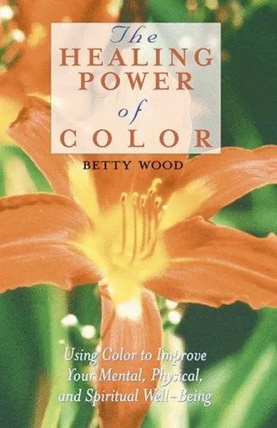 The Healing Power of Color: Using Color to Improve Your Mental, Physical, and Spiritual Well-Being — dewey-pub:Destiny Books