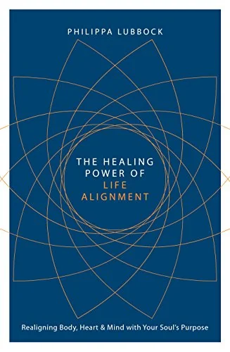 The Healing Power of Life Alignment: Realigning Body, Heart and Mind with Your Soul's Purpose — photo 3