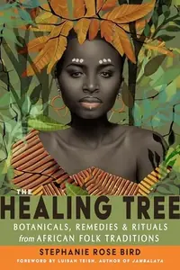 The Healing Tree: Botanicals, Remedies, and Rituals from African Folk Traditions — photo 2