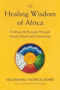 The Healing Wisdom of Africa: Finding Life Purpose Through Nature, Ritual, and Community — photo 2