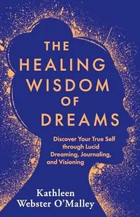 The Healing Wisdom of Dreams: Discover Your True Self Through Lucid Dreaming, Journaling, and Visioning — photo 2
