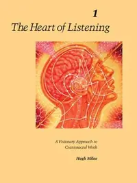 The Heart of Listening, Volume 2: A Visionary Approach to Craniosacral Work Milne, Hugh — photo 2