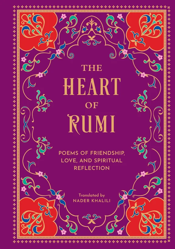 The Heart of Rumi: Poems of Friendship, Love, and Spiritual Reflection