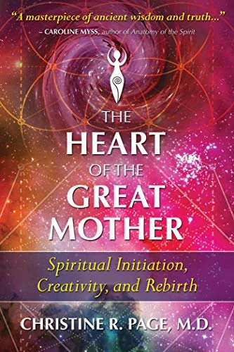 The Heart of the Great Mother: Spiritual Initiation, Creativity, and Rebirth (Edition, Revised of 2012 and the Galactic Center)