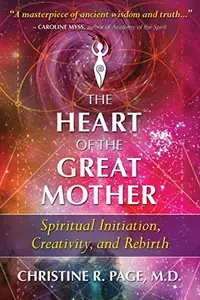 The Heart of the Great Mother: Spiritual Initiation, Creativity, and Rebirth (Edition, Revised of 2012 and the Galactic Center) — photo 2