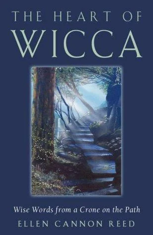 The Heart of Wicca: Wise Words from a Crone on the Path Reed, Ellen Cannon