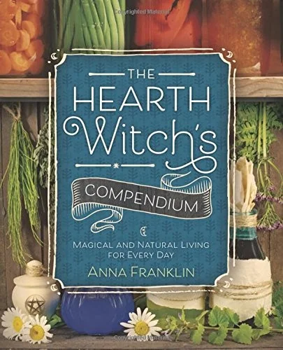 The Hearth Witch's Compendium: Magical and Natural Living for Every Day Franklin, Anna
