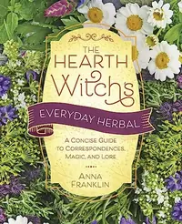 The Hearth Witch's Everyday Herbal: A Concise Guide to Correspondences, Magic, and Lore Franklin, Anna — photo 2