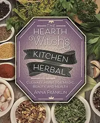 The Hearth Witch's Kitchen Herbal: Culinary Herbs for Magic, Beauty, and Health Franklin, Anna — photo 2