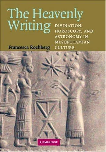 The Heavenly Writing: Divination, Horoscopy, and Astronomy in Mesopotamian Culture