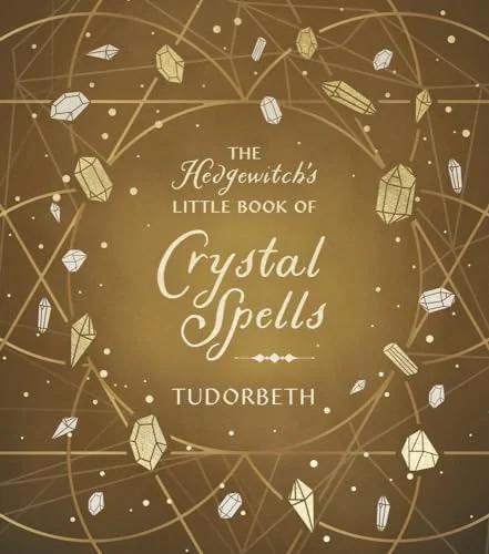 The Hedgewitch's Little Book of Crystal Spells Tudorbeth