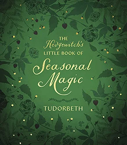 The Hedgewitch's Little Book of Seasonal Magic Tudorbeth