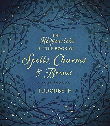 The Hedgewitch's Little Book of Spells, Charms & Brews Tudorbeth