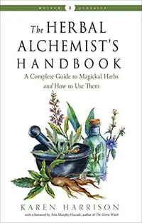 The Herbal Alchemist's Handbook: A Complete Guide to Magickal Herbs and How to Use Them Harrison, Karen — photo 2