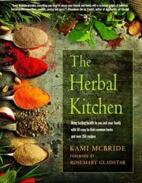 The Herbal Kitchen: Bring Lasting Health to You and Your Family with 50 Easy-To-Find Common Herbs and Over 250 Recipes — photo 2