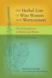 The Herbal Lore of Wise Women and Wortcunners: The Healing Power of Medicinal Plants — photo 2