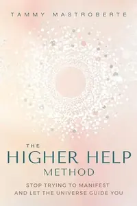 The Higher Help Method: Stop Trying to Manifest and Let the Universe Guide You — photo 2