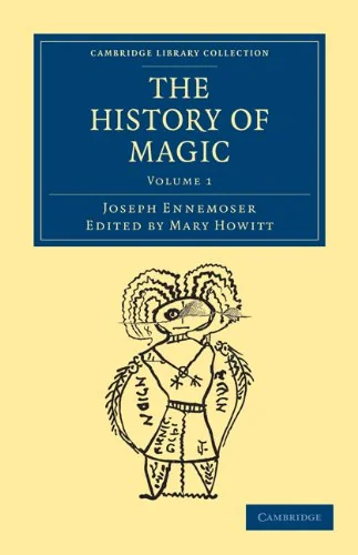 The History of Magic - Volume 1 Ennemoser, Joseph