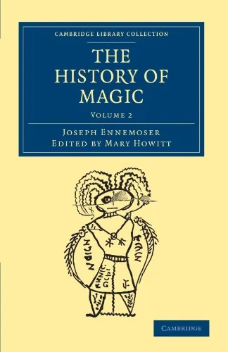 The History of Magic - Volume 2 Ennemoser, Joseph