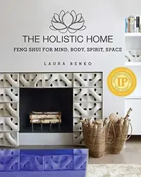 The Holistic Home: Feng Shui for Mind, Body, Spirit, Space — photo 2