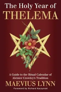 The Holy Year of Thelema: A Guide to the Ritual Calendar of Aleister Crowley's Tradition — photo 2