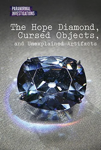 The Hope Diamond, Cursed Objects, and Unexplained Artifacts Newsome, Joel