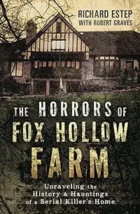 The Horrors of Fox Hollow Farm: Unraveling the History & Hauntings of a Serial Killer's Home — photo 2