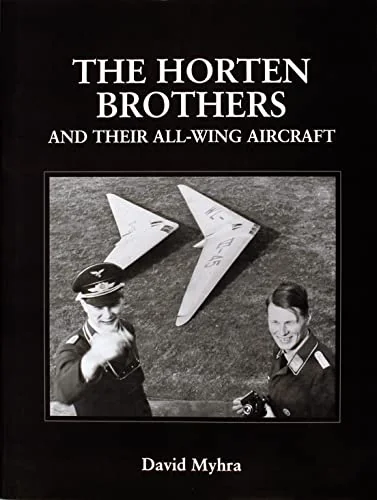 The Horten Brothers and Their All-Wing Aircraft (Revised) Myhra, David
