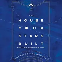 The House Your Stars Built: A Guide to the Twelve Astrological Houses and Your Place in the Universe — photo 2