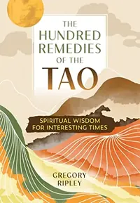 The Hundred Remedies of the Tao: Spiritual Wisdom for Interesting Times — photo 2
