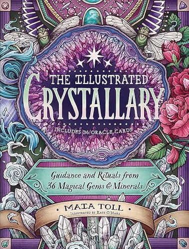 The Illustrated Crystallary: Guidance and Rituals from 36 Magical Gems & Minerals Toll, Maia