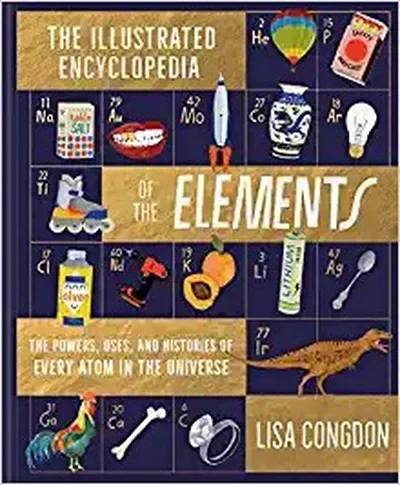 The Illustrated Encyclopedia of the Elements: The Powers, Uses, and Histories of Every Atom in the Universe — dewey-pub:Chronicle Books