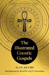 The Illustrated Gnostic Gospels (Watkins Illustrated Classics): Including the Gospel of Judas, the Gospel of Thomas, the Gospel of Mary Magdalene — photo 2