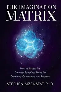 The Imagination Matrix: How to Access the Greatest Power You Have for Creativity, Connection, and Purpose — photo 2