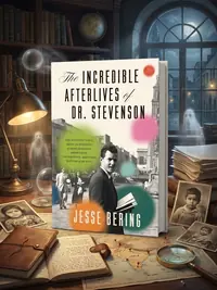 The Incredible Afterlives of Dr. Stevenson: One Scientist's Epic Quest for Evidence of Reincarnation, Apparitions, Poltergeists, and Other Matters of the — photo 1