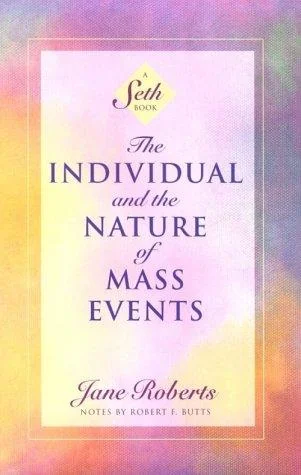 The Individual and the Nature of Mass Events: A Seth Book Roberts, Jane
