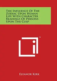 The Influence Of The Zodiac Upon Human Life With Character Readings Of Persons Upon The Cusp — photo 2