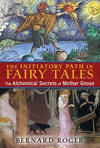 The Initiatory Path in Fairy Tales: The Alchemical Secrets of Mother Goose — photo 3