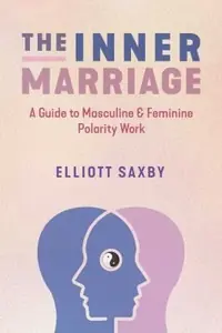 The Inner Marriage: A Guide to Masculine and Feminine Polarity Work — photo 2