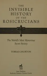 The Invisible History of the Rosicrucians: The World's Most Mysterious Secret Society — photo 2